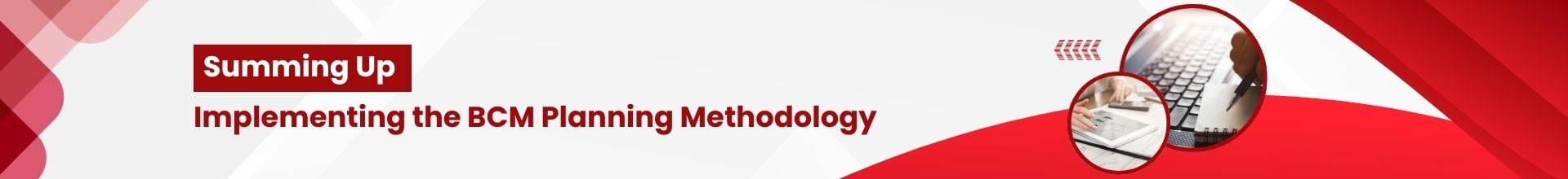 Banner [Summary] [BCM] [E1] [C8] Implementing the BCM Planning Methodology