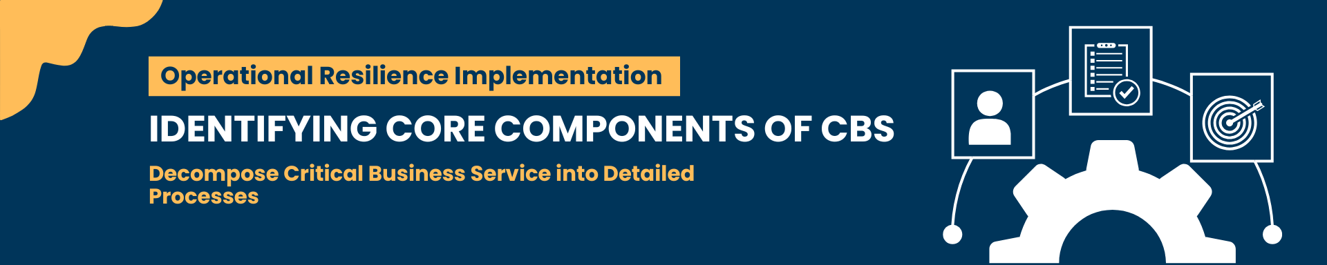 [OR] [E3] [Decompose Critical Business Service into Detailed Processes] Identifying Core Components of CBS